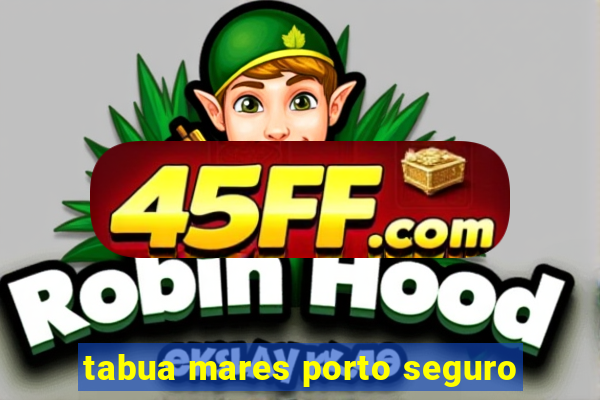 tabua mares porto seguro